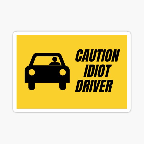 Caution You Are An Idiot Sign Warning Car Bumper Sticker Decal 5 x 4