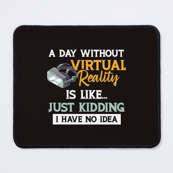 Item preview, A Day Without Virtual Reality Is Like…Just Kidding I Have No Idea  designed and sold by MagicSD Designs.