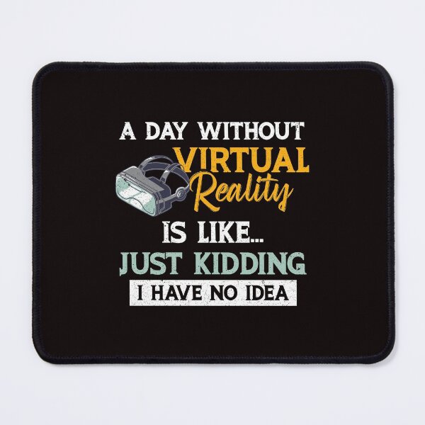 Item preview, A Day Without Virtual Reality Is Like…Just Kidding I Have No Idea designed and sold by MagicSD Designs.