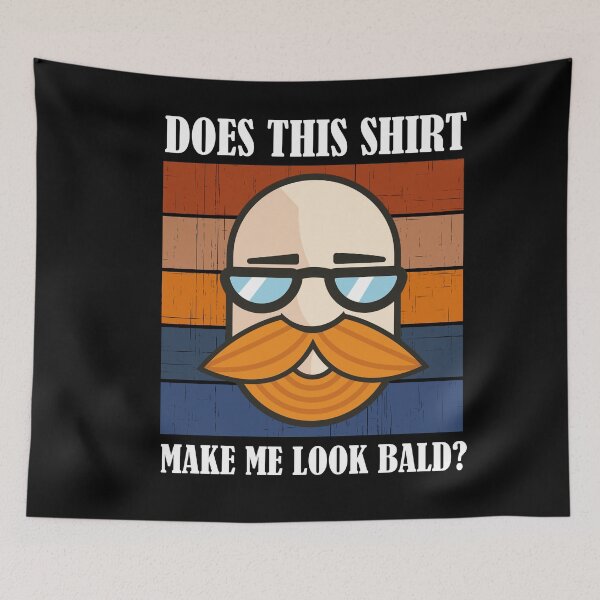 Item preview, Does This Shirt Make Me Look Bald? designed and sold by Club7Studios.