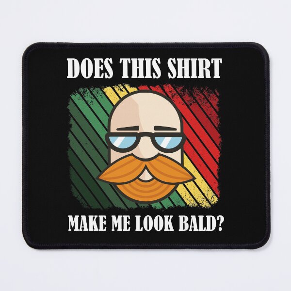 Item preview, Does This Shirt Make Me Look Bald? designed and sold by Club7Studios.