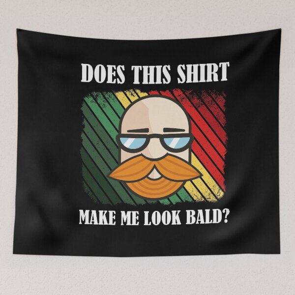 Item preview, Does This Shirt Make Me Look Bald? designed and sold by Club7Studios.