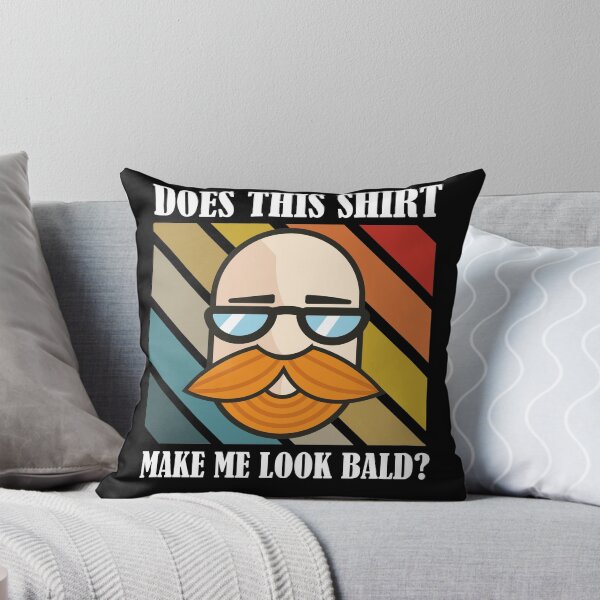 Item preview, Does This Shirt Make Me Look Bald? designed and sold by Club7Studios.