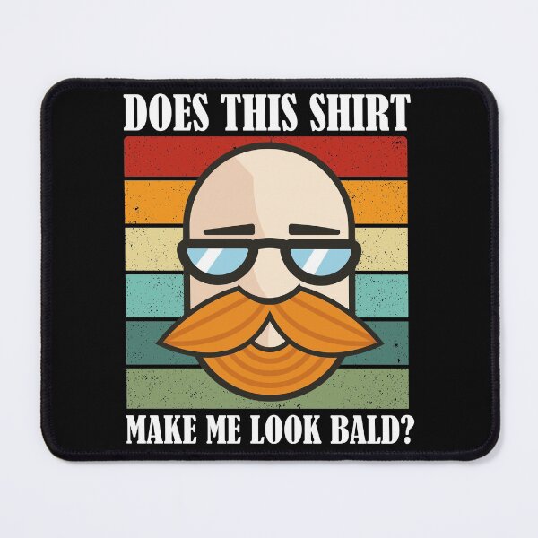 Item preview, Does This Shirt Make Me Look Bald? designed and sold by Club7Studios.