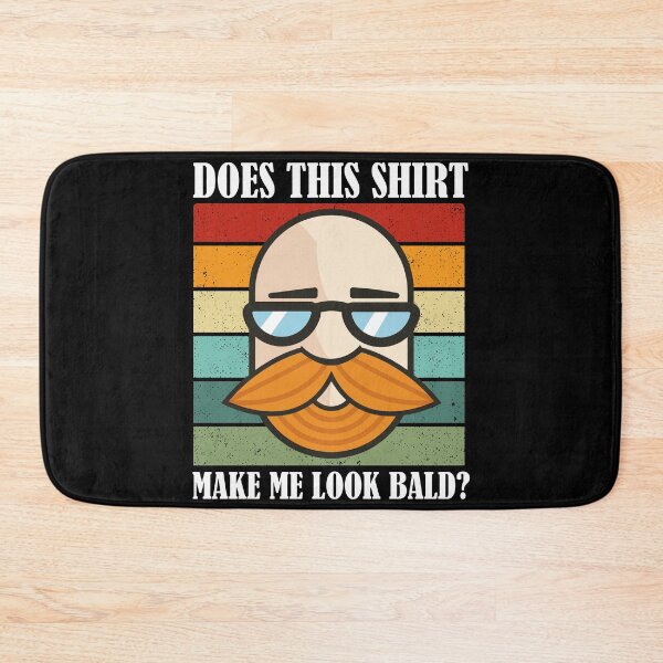 Item preview, Does This Shirt Make Me Look Bald? designed and sold by Club7Studios.