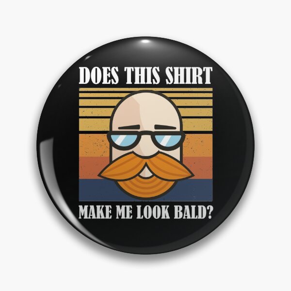 Item preview, Does This Shirt Make Me Look Bald? designed and sold by Club7Studios.