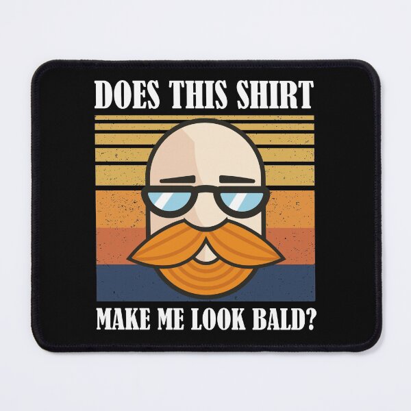 Item preview, Does This Shirt Make Me Look Bald? designed and sold by Club7Studios.