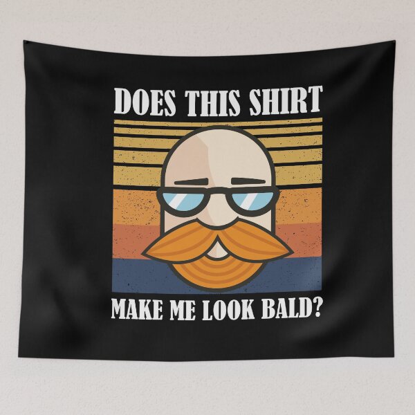 Item preview, Does This Shirt Make Me Look Bald? designed and sold by Club7Studios.
