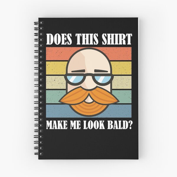 Item preview, Does This Shirt Make Me Look Bald? designed and sold by Club7Studios.