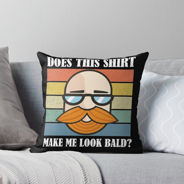 Item preview, Does This Shirt Make Me Look Bald? designed and sold by Club7Studios.