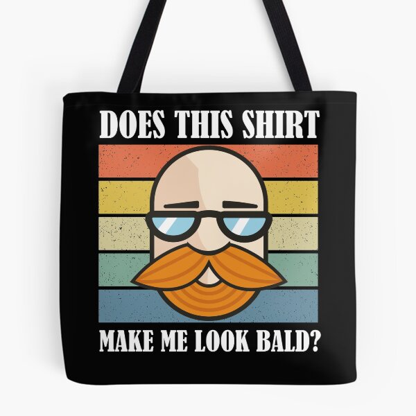 Item preview, Does This Shirt Make Me Look Bald? designed and sold by Club7Studios.
