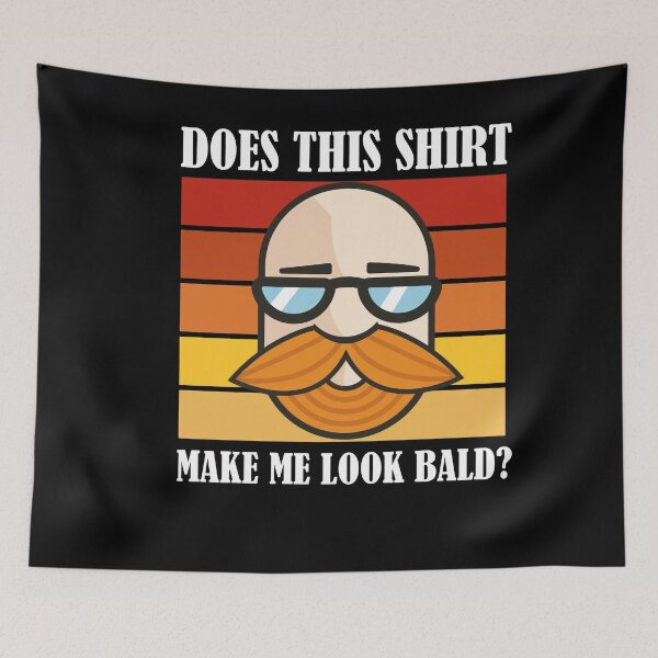 Item preview, Does This Shirt Make Me Look Bald? designed and sold by Club7Studios.