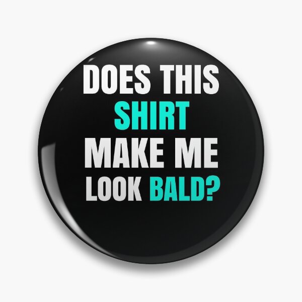 Item preview, Does This Shirt Make Me Look Bald? designed and sold by Club7Studios.