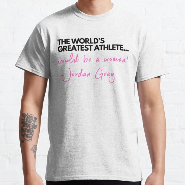 The worlds greatest athlete could be a woman! (by Jordan Gray) Classic T-Shirt
