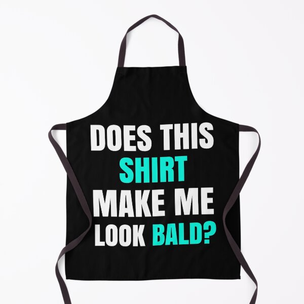 Item preview, Does This Shirt Make Me Look Bald? designed and sold by Club7Studios.