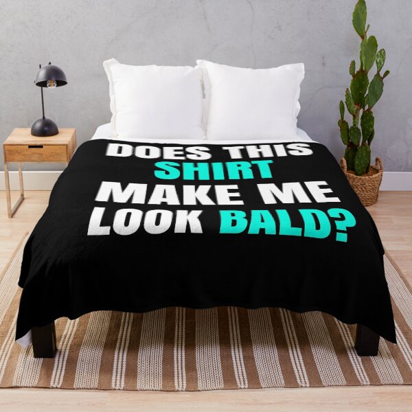 Item preview, Does This Shirt Make Me Look Bald? designed and sold by Club7Studios.