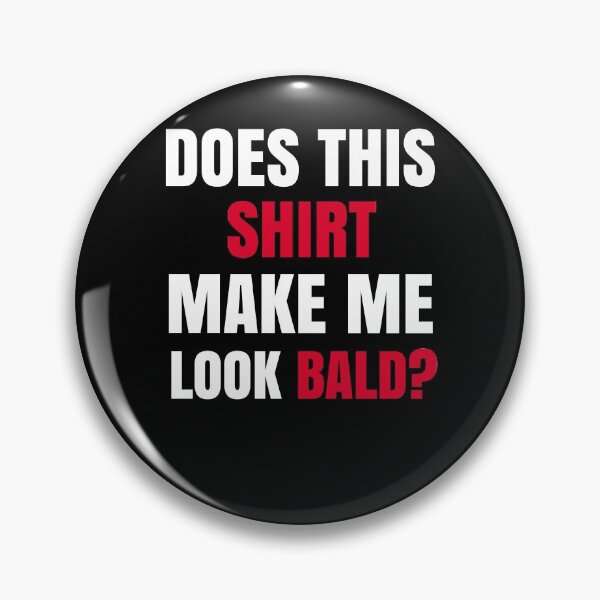 Item preview, Does This Shirt Make Me Look Bald? designed and sold by Club7Studios.