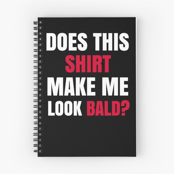 Item preview, Does This Shirt Make Me Look Bald? designed and sold by Club7Studios.