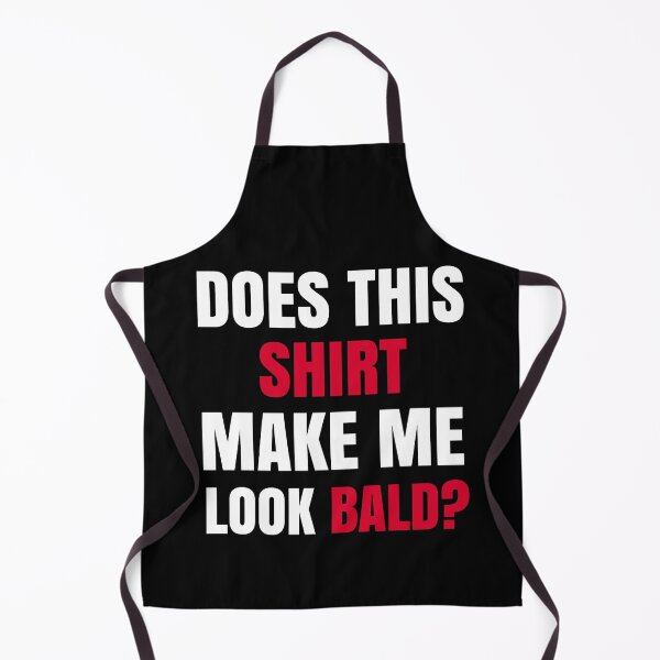Item preview, Does This Shirt Make Me Look Bald? designed and sold by Club7Studios.