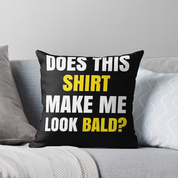 Item preview, Does This Shirt Make Me Look Bald? designed and sold by Club7Studios.