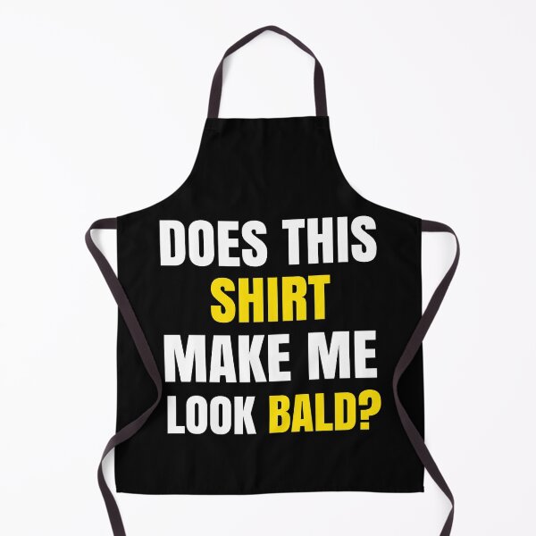 Item preview, Does This Shirt Make Me Look Bald? designed and sold by Club7Studios.