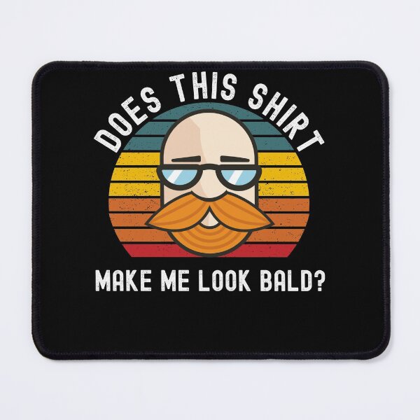 Item preview, Does This Shirt Make Me Look Bald? designed and sold by Club7Studios.