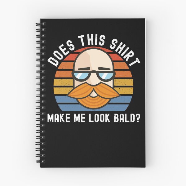 Item preview, Does This Shirt Make Me Look Bald? designed and sold by Club7Studios.