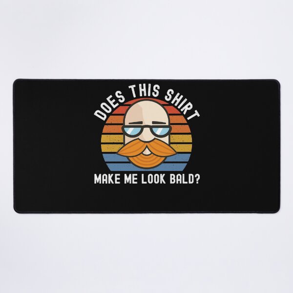 Item preview, Does This Shirt Make Me Look Bald? designed and sold by Club7Studios.