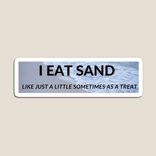 I eat sand Magnet