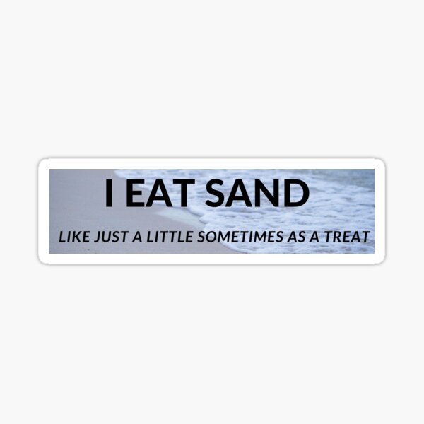 I eat sand Sticker