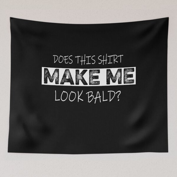 Item preview, Does This Shirt Make Me Look Bald designed and sold by ilias13.