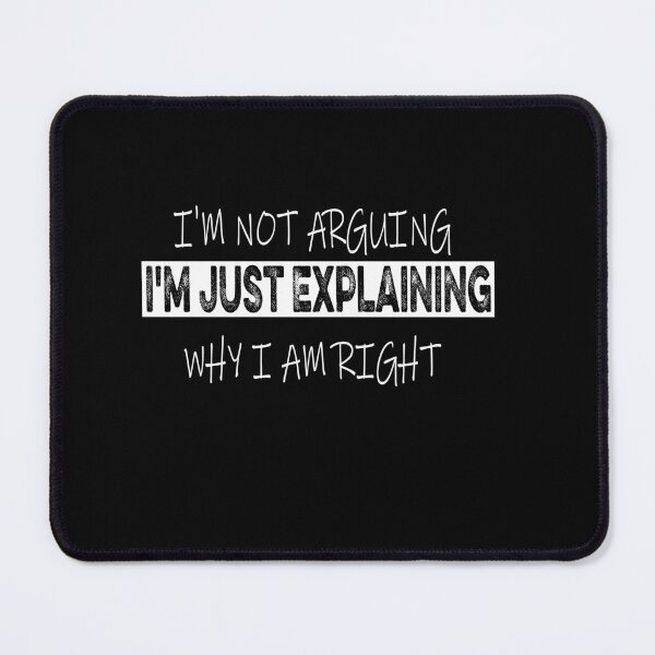 Item preview, I'm Not Arguing I'm Just Explaining Why I Am Right Funny designed and sold by ilias13.