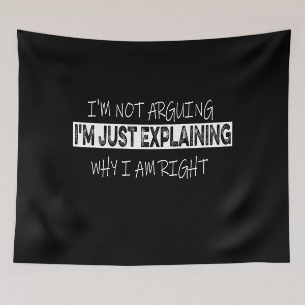 Item preview, I'm Not Arguing I'm Just Explaining Why I Am Right Funny designed and sold by ilias13.