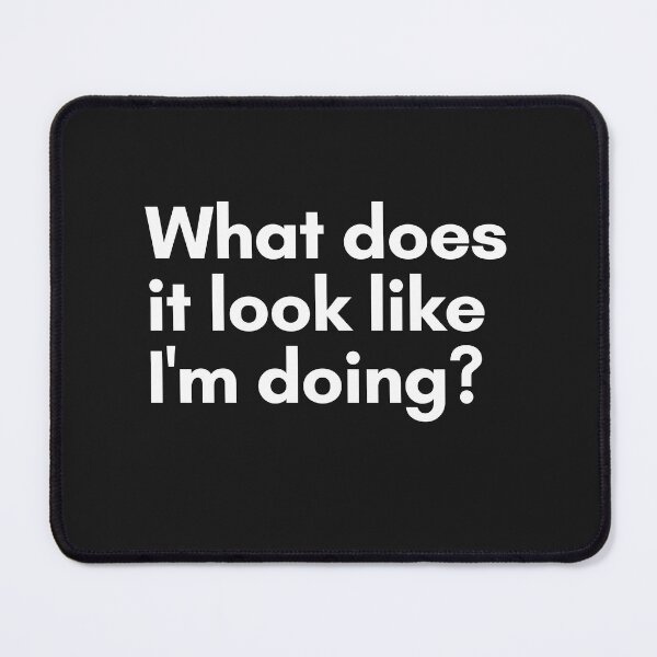 Item preview, What does it look like I'm doing? designed and sold by Trufictioneer.