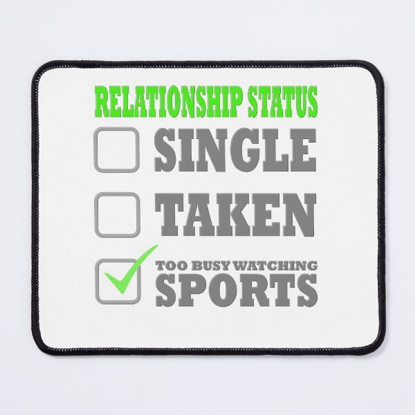 Item preview, Relationship Status Single Taken Too Busy Watching Sports, relationship, status, taken, single, designed and sold by bimmer325.