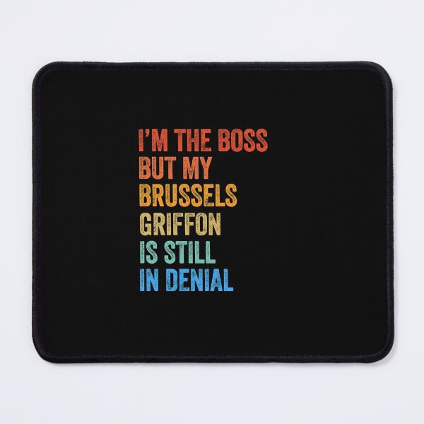 Item preview, I'm The Boss Brussels Griffon Still In Denial  designed and sold by Guarddogdrive.