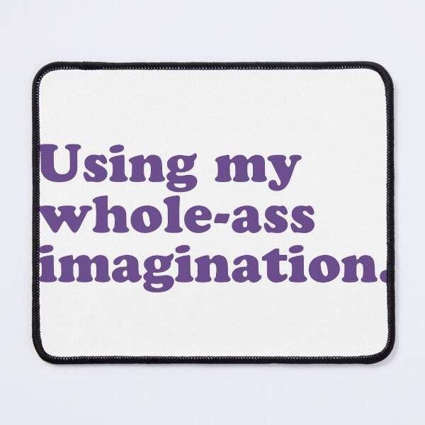 Item preview, Using my whole ass imagination. designed and sold by Sarahdesign.