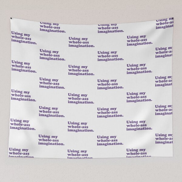 Item preview, Using my whole ass imagination. designed and sold by Sarahdesign.