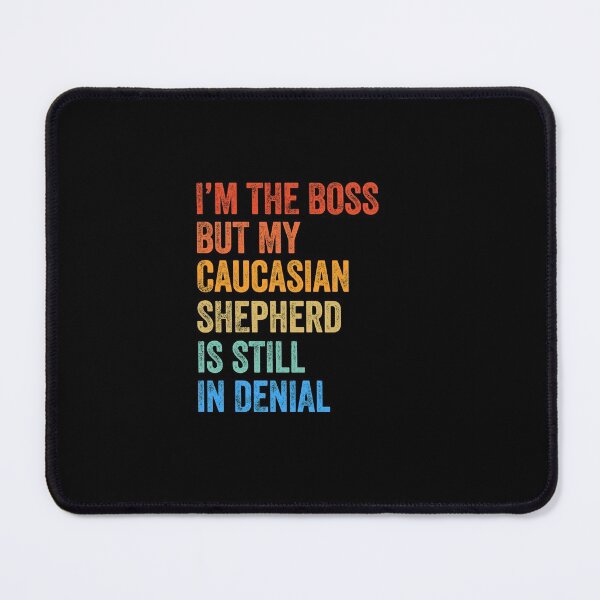 Item preview, I'm The Boss Caucasian Shepherd Still In Denial  designed and sold by Guarddogdrive.