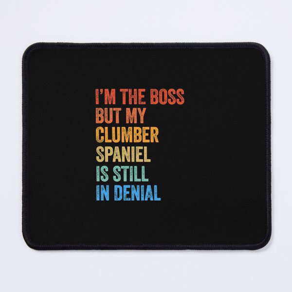 Item preview, I'm The Boss Clumber Spaniel Still In Denial designed and sold by Guarddogdrive.