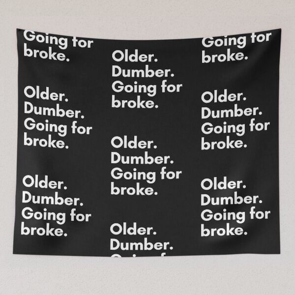 Item preview, Older. Dumber. Going for broke. designed and sold by Trufictioneer.