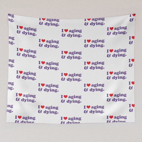 Item preview, I <3 Aging & Dying designed and sold by Sarahdesign.