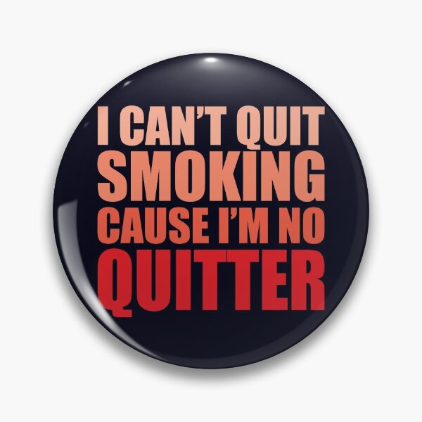 Item preview, I Can't Quit Smoking Cause I'm No Quitter designed and sold by WIZECROW.