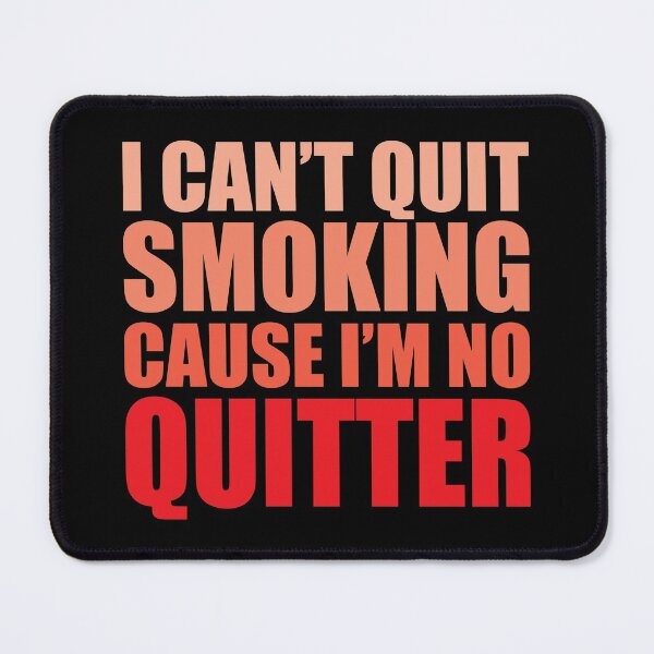 Item preview, I Can't Quit Smoking Cause I'm No Quitter designed and sold by WIZECROW.