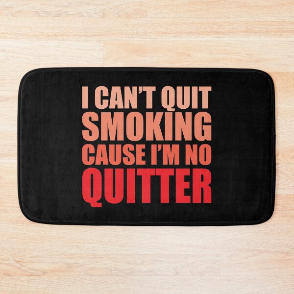Item preview, I Can't Quit Smoking Cause I'm No Quitter designed and sold by WIZECROW.