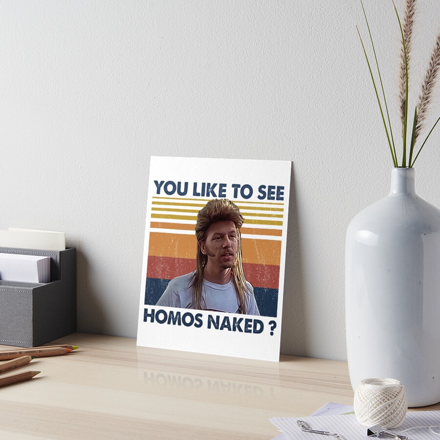 Joe Dirt You Like To See Homos Naked "Joe Dirt - You like to see homos naked - Retro Style" Art Board Print