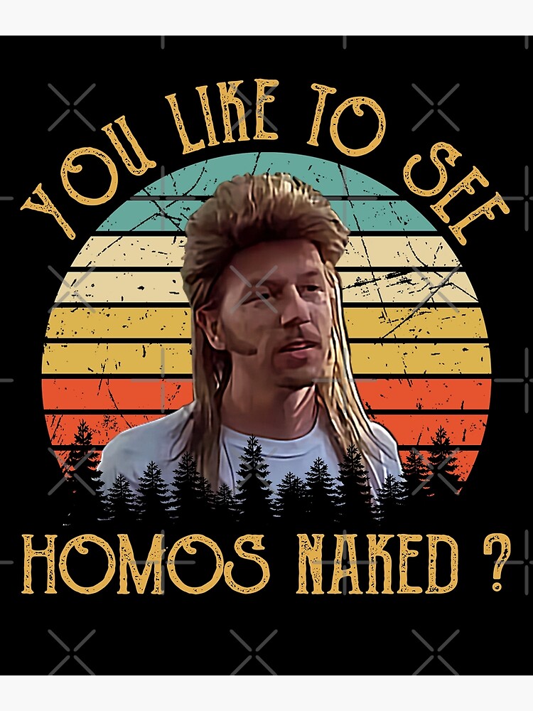Joe Dirt You Like To See Homos Naked Joe Dirt - You like to see homos naked - Vintage Premium Matte Vertical