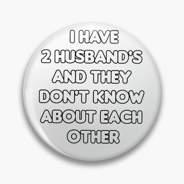 Item preview, I have 2 Husband's and they don't know about each other designed and sold by Spasija.