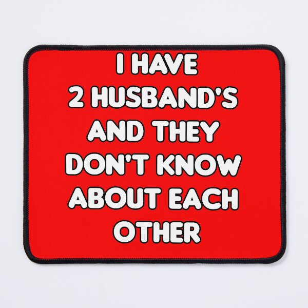 Item preview, I have 2 Husband's and they don't know about each other designed and sold by Spasija.