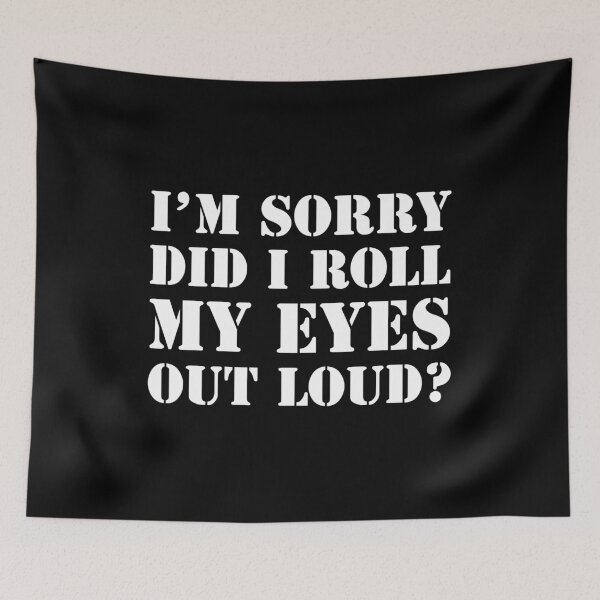 Item preview, I'm Sorry Did I Roll My Eyes Out Loud, Funny Sarcastic Text designed and sold by Unicorny-Design.